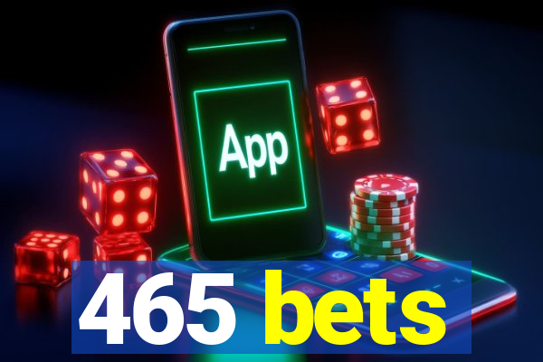 465 bets